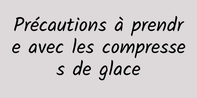 Précautions à prendre avec les compresses de glace