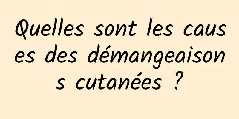 Quelles sont les causes des démangeaisons cutanées ?