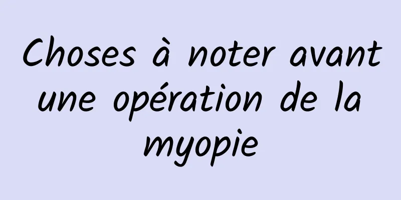 Choses à noter avant une opération de la myopie