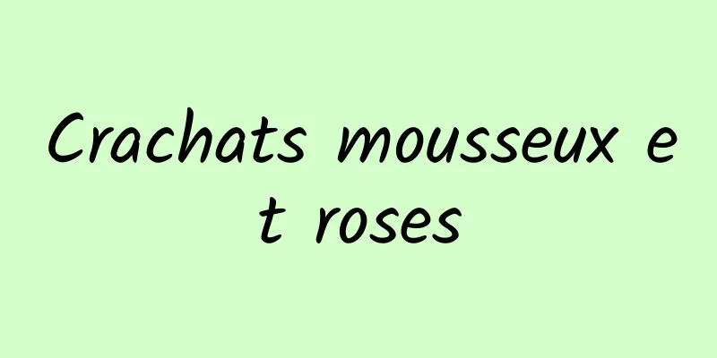 Crachats mousseux et roses