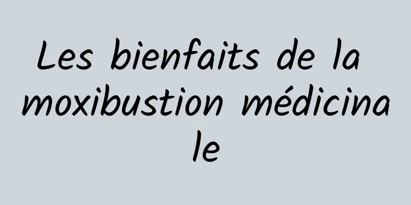 Les bienfaits de la moxibustion médicinale