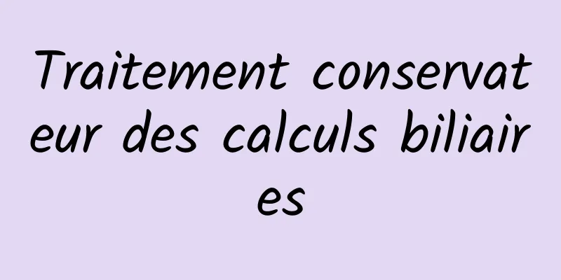 Traitement conservateur des calculs biliaires