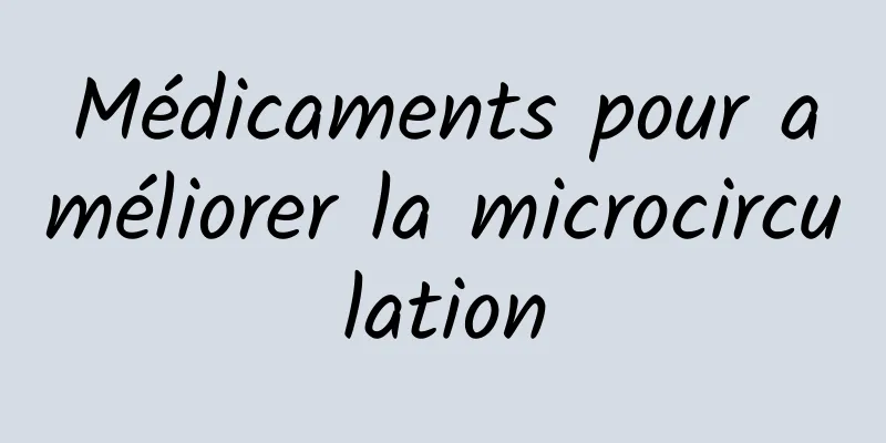 Médicaments pour améliorer la microcirculation