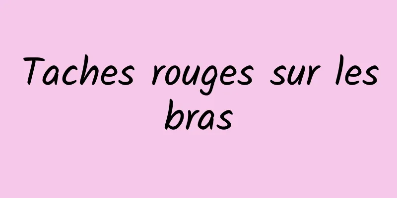 Taches rouges sur les bras 