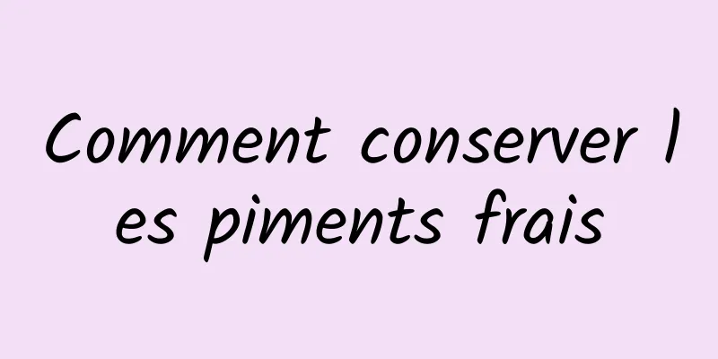 Comment conserver les piments frais