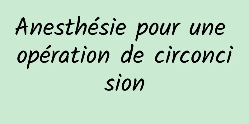 Anesthésie pour une opération de circoncision
