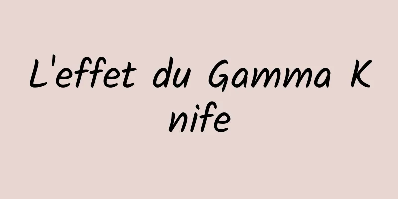L'effet du Gamma Knife