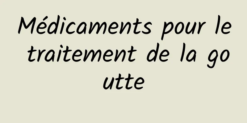 Médicaments pour le traitement de la goutte