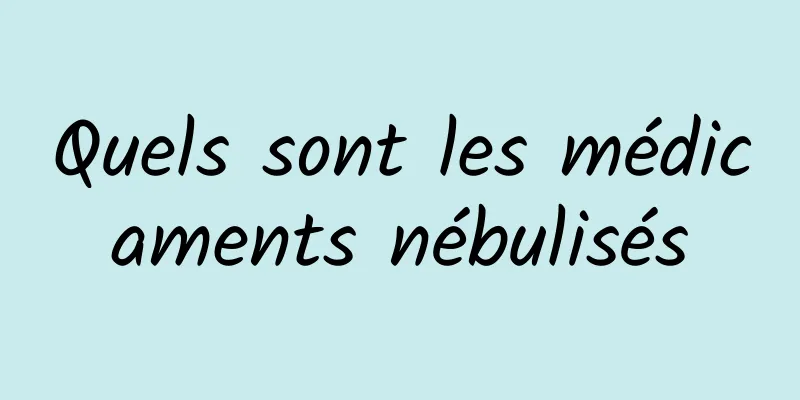 Quels sont les médicaments nébulisés