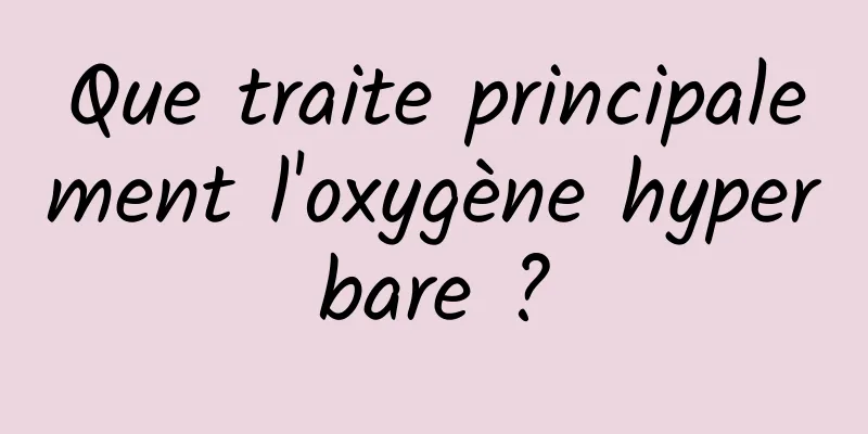 Que traite principalement l'oxygène hyperbare ?