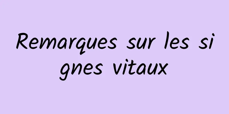 Remarques sur les signes vitaux