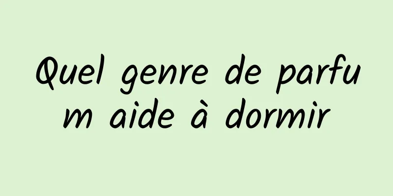Quel genre de parfum aide à dormir