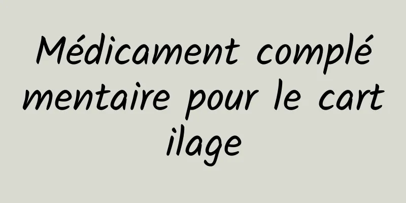 Médicament complémentaire pour le cartilage