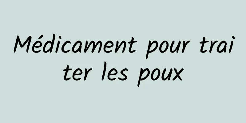 Médicament pour traiter les poux