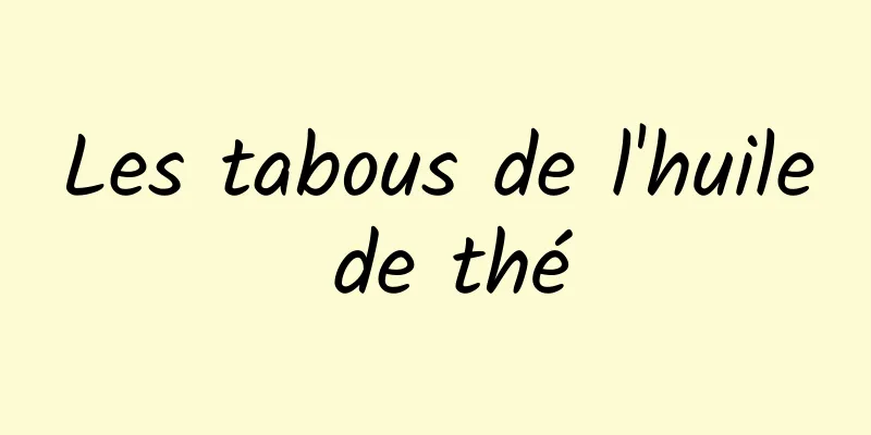Les tabous de l'huile de thé