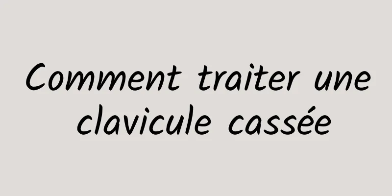 Comment traiter une clavicule cassée