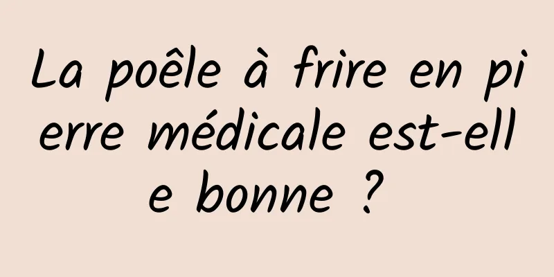 La poêle à frire en pierre médicale est-elle bonne ? 