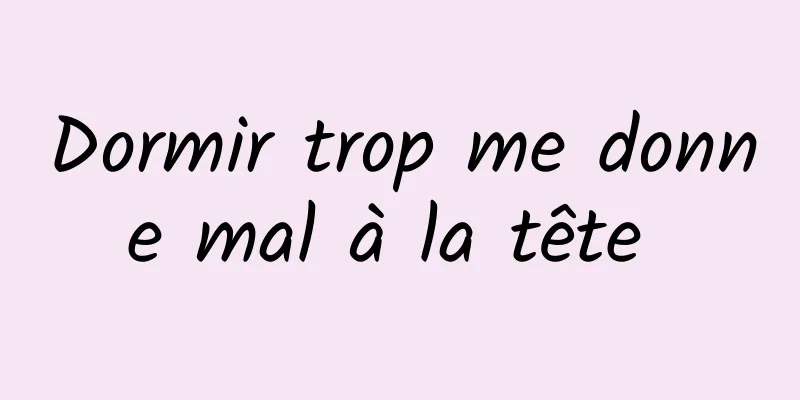 Dormir trop me donne mal à la tête 