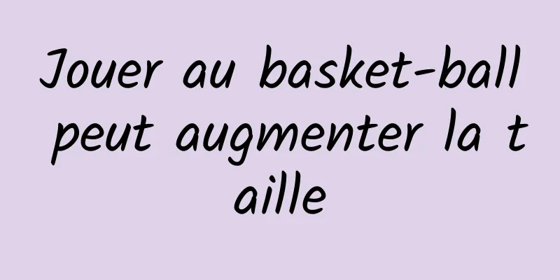 Jouer au basket-ball peut augmenter la taille