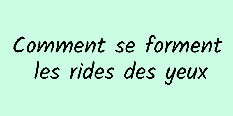 Comment se forment les rides des yeux