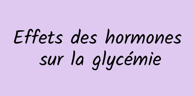 Effets des hormones sur la glycémie
