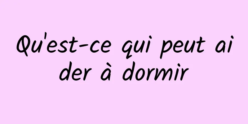 Qu'est-ce qui peut aider à dormir