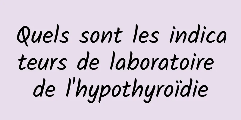 Quels sont les indicateurs de laboratoire de l'hypothyroïdie