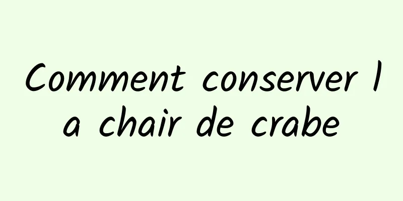 Comment conserver la chair de crabe