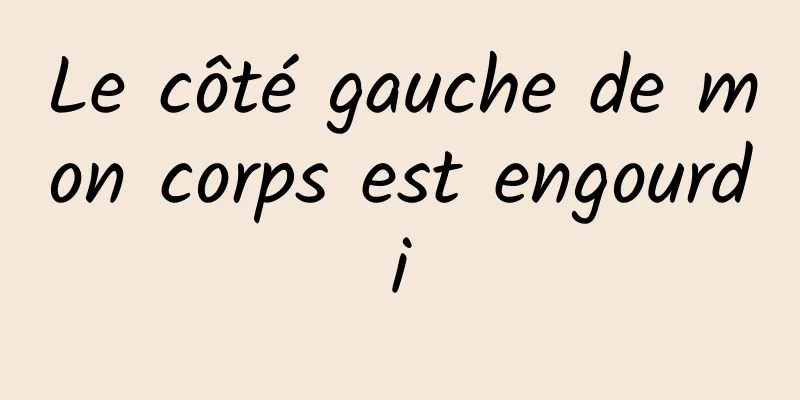 Le côté gauche de mon corps est engourdi