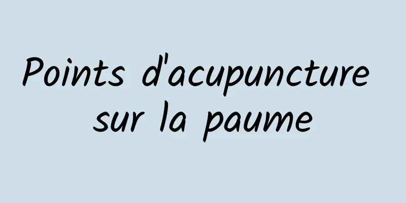 Points d'acupuncture sur la paume