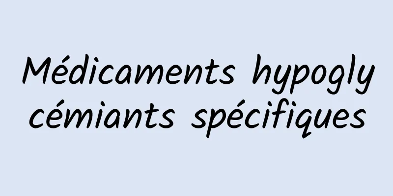 Médicaments hypoglycémiants spécifiques