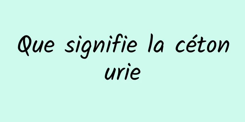 Que signifie la cétonurie