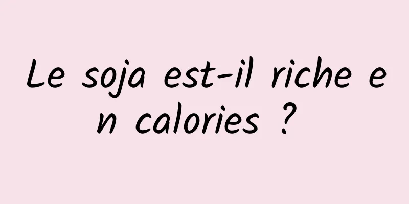 Le soja est-il riche en calories ? 