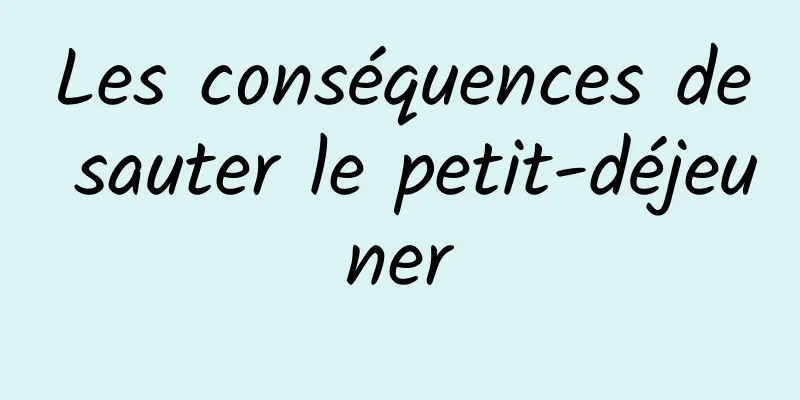 Les conséquences de sauter le petit-déjeuner