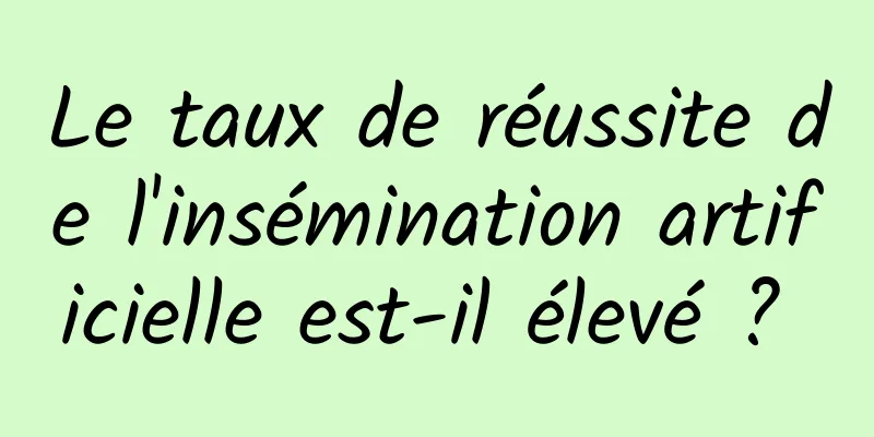 Le taux de réussite de l'insémination artificielle est-il élevé ? 