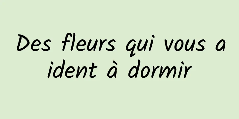 Des fleurs qui vous aident à dormir