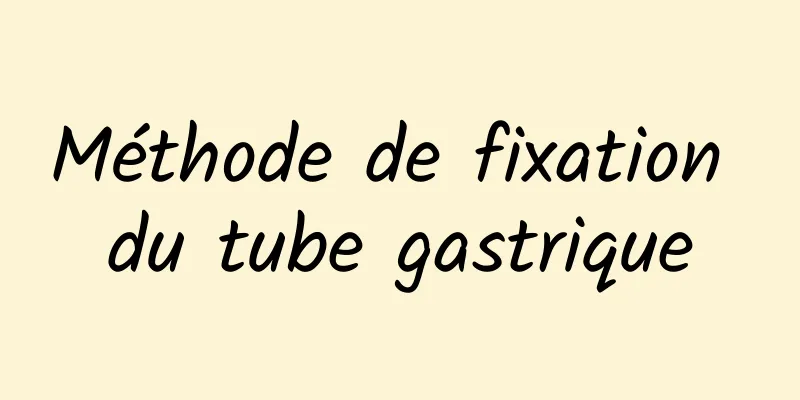 Méthode de fixation du tube gastrique