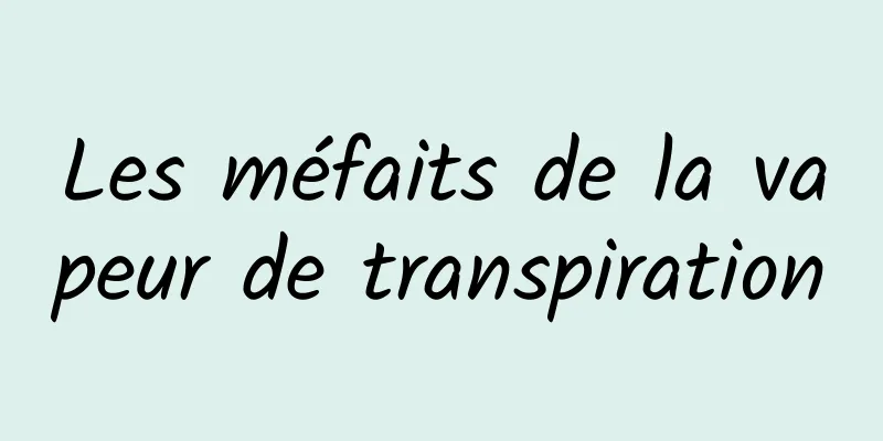Les méfaits de la vapeur de transpiration