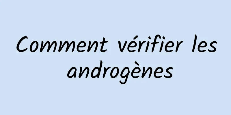 Comment vérifier les androgènes