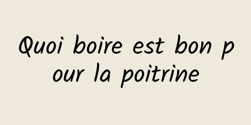 Quoi boire est bon pour la poitrine