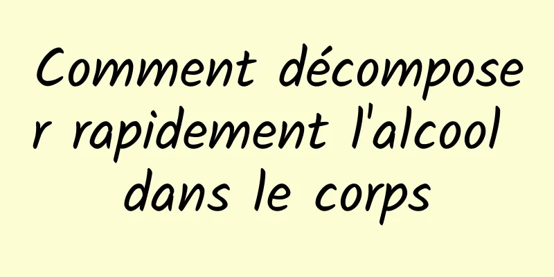 Comment décomposer rapidement l'alcool dans le corps