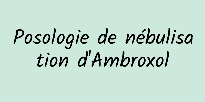 Posologie de nébulisation d'Ambroxol