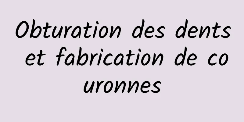 Obturation des dents et fabrication de couronnes