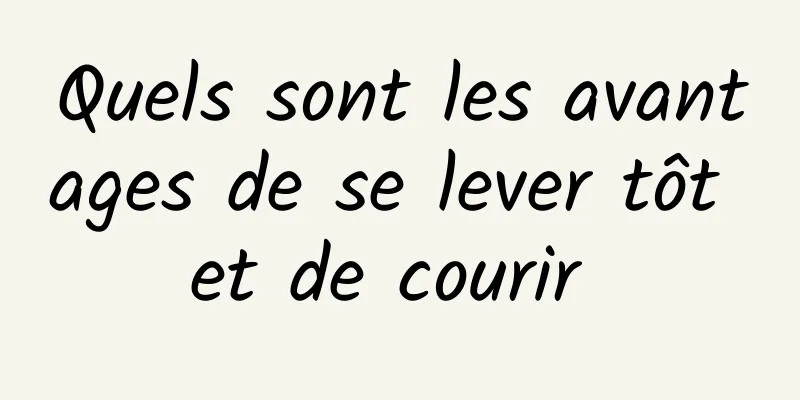 Quels sont les avantages de se lever tôt et de courir 