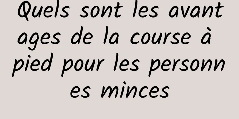 Quels sont les avantages de la course à pied pour les personnes minces
