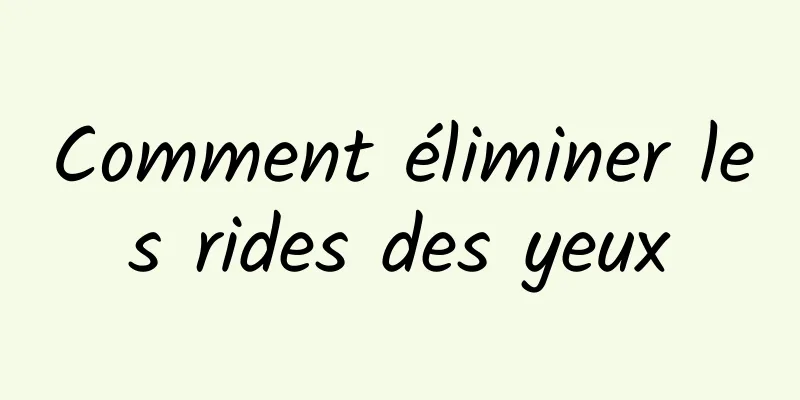 Comment éliminer les rides des yeux