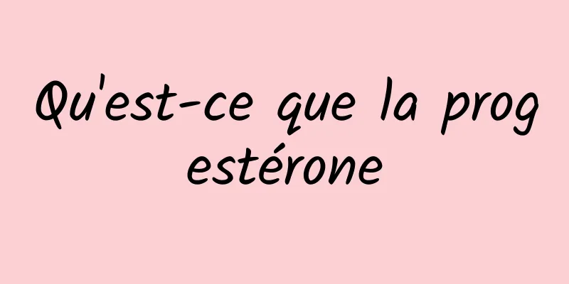 Qu'est-ce que la progestérone