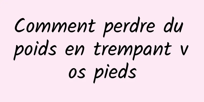 Comment perdre du poids en trempant vos pieds