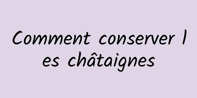 Comment conserver les châtaignes