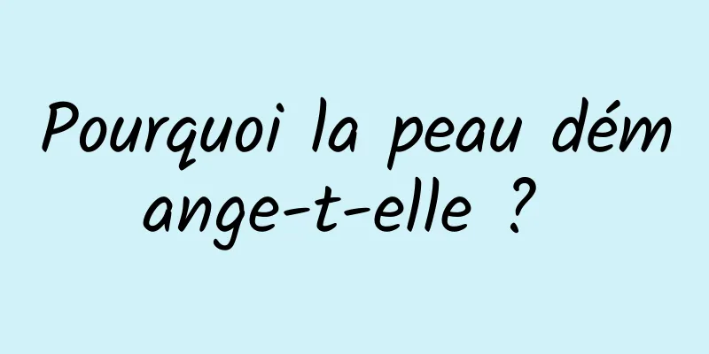 Pourquoi la peau démange-t-elle ? 